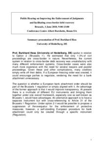 Public Hearing on Improving the Enforcement of Judgments and facilitating cross-border debt recovery Brussels, 1 June 2010, 9:00-13:00 Conference Centre Albert Borchette, Room OA  Summary presentation of Prof. Burkhard H