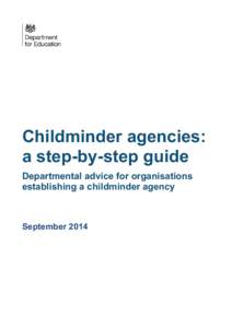 Childminder agencies: a step-by-step guide Departmental advice for organisations establishing a childminder agency  September 2014