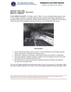 Fatality #22 - April 7, 2006 Machinery - Underground – West Virginia Mystic LLC - Candice #2 COAL MINE FATALITY - On Friday, April 7, 2006, a 53-year old mobile bridge operator with 32 years mining experience was fatal