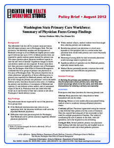Policy Brief • August[removed]Washington State Primary Care Workforce: Summary of Physician Focus Group Findings Barbara Matthews MBA, Thea Mounts MA Background