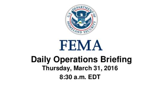 •Daily Operations Briefing Thursday, March 31, 2016 8:30 a.m. EDT Significant Activity: MarchSignificant Events: The 2016 Nuclear Security Summit (NSS) will take place at the Walter E. Washington Convention Cen