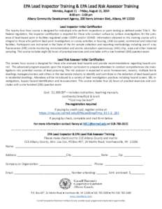 EPA Lead Inspector Training & EPA Lead Risk Assessor Training Monday, August 11 - Friday, August 15, 2014 8:00 am - 5:00 pm Albany Community Development Agency, 200 Henry Johnson Blvd., Albany, NY[removed]Lead Inspector In