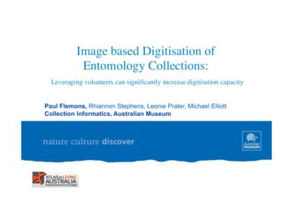 ! ! Image based Digitisation of! Entomology Collections:! Leveraging volunteers can significantly increase digitisation capacity