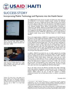 SUCCESS STORY Incorporating Mobile Technology and Payments into the Health Sector The USAID-funded project Services de Santé de Qualité pour Haiti Centre et Sud (SSQH-CS) is an innovative mHealth project, executed by P