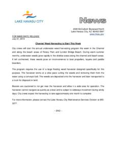 2330 McCulloch Boulevard North Lake Havasu City, AZ[removed]www.lhcaz.gov FOR IMMEDIATE RELEASE July 21, 2014 Channel Weed Harvesting to Start This Week