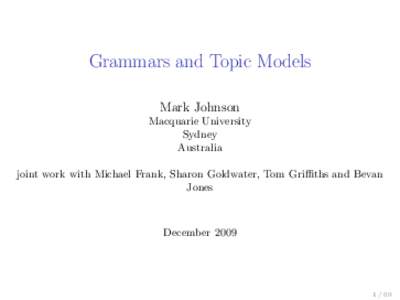 Grammars and Topic Models Mark Johnson Macquarie University Sydney Australia joint work with Michael Frank, Sharon Goldwater, Tom Griffiths and Bevan