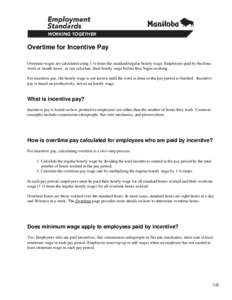 Overtime for Incentive Pay Overtime wages are calculated using 1 ½ times the standard/regular hourly wage. Employees paid by the hour, week or month know, or can calculate, their hourly wage before they begin working. F