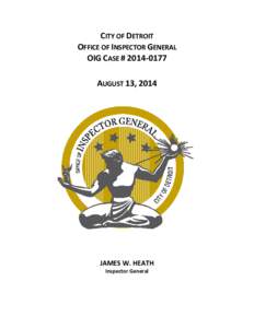 CITY OF DETROIT OFFICE OF INSPECTOR GENERAL OIG CASE # [removed]AUGUST 13, 2014  JAMES W. HEATH