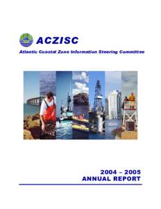 ACZISC Atlantic Coastal Zone Information Steering Committee 2004 –2005 ANNUAL REPORT