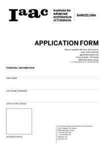 APPLICATION FORM Please complete this form and send to: IAAC APPLICATIONS  Carrer Pujades, 102 baixosBarcelona, Spain