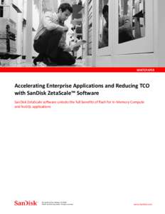 WHITEPAPER  Accelerating Enterprise Applications and Reducing TCO with SanDisk ZetaScale™ Software SanDisk ZetaScale software unlocks the full benefits of flash for In-Memory Compute and NoSQL applications