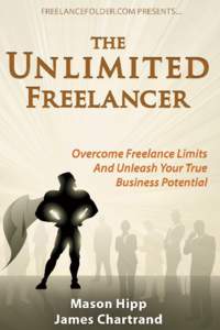 The Unlimited Freelancer Copyright © 2009 by Mason Hipp Published in Media, PA, by FreelanceFolder.com Edited by Natalie M Miller and Andrea Sullivan All rights reserved. No portion of this book may be reproduced, copi