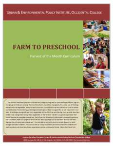 URBAN & ENVIRONMENTAL POLICY INSTITUTE, OCCIDENTAL COLLEGE  FARM TO PRESCHOOL Harvest of the Month Curriculum  The Farm to Preschool program at Occidental College is designed for preschool-age children, age 3-5