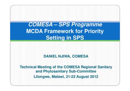 COMESA – SPS Programme MCDA Framework for Priority Setting in SPS DANIEL NJIWA, COMESA Technical Meeting of the COMESA Regional Sanitary