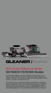 2014 Quick Reference Guide S67/S68/S77/S78/S88 Models It is YOUR responsibility to read and understand the safety section in your Operator’s Manual and the manual for all attachments before operating your machine. Reme