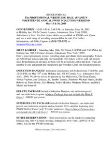 ORDER FORM for The PROFESSIONAL WRESTLING HALL of FAME’S FOURTEENTH ANNUAL PWHF INDUCTION WEEKEND May 15 & 16, 2015 CONVENTION - 10:00 A.M to 2:00 P.M. on Saturday, May 16, 2015 at Holiday Inn, 308 N Comrie Avenue, Joh