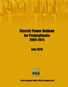 ELECTRIC POWER OUTLOOK FOR PENNSYLVANIA 2009–2014 July[removed]Published annually by: