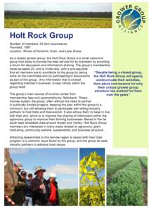 Holt Rock Group Number of members: 22 farm businesses Founded: 1987 Location: Shires of Kondinin, Kulin, and Lake Grace As a closed grower group, the Holt Rock Group is a small close-knit group that looks to provide the 
