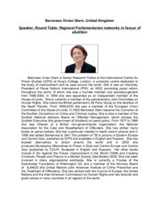 Baroness Vivien Stern, United Kingdom Speaker, Round Table: Regional Parliamentarian networks in favour of abolition Baroness Vivien Stern is Senior Research Fellow at the International Centre for Prison Studies (ICPS) a