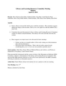 Library and Learning Resources Committee Meeting Minutes April 15, 2014 Present: Bruce Barton, Karen Dick, Catherine Dube, Gang Han, Leslie Harrold, Peter Schneider, Jason Yang, Elaine Martin, Andrea Delaney, Jane Fama, 