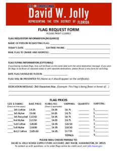 FLAG	
  REQUEST	
  FORM	
   PLEASE	
  PRINT	
  CLEARLY	
   FLAG	
  REQUESTOR	
  INFORMATION	
  (REQUIRED)	
   NAME	
  OF	
  PERSON	
  REQUESTING	
  FLAG:	
  _____________________________________________	
 