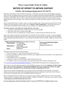 Pierce County Public Works & Utilities NOTICE OF INTENT TO OBTAIN CUSTODY VESSEL with Washington Registration # WN 1242 NP The Pierce County Public Works & Utilities has declared, a 32Ft Fiberform Cabin Cruiser with Wash