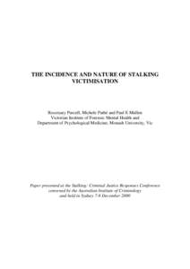 THE INCIDENCE AND NATURE OF STALKING VICTIMISATION Rosemary Purcell, Michele Pathé and Paul E Mullen Victorian Institute of Forensic Mental Health and Department of Psychological Medicine, Monash University, Vic