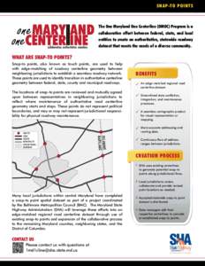 S NAP-TO POINTS  The One Maryland One Centerline (OMOC) Program is a collaborative effort between federal, state, and local entities to create an authoritative, statewide roadway dataset that meets the needs of a diverse