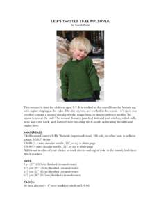 Leif’s Twisted Tree Pullover by Sarah Pope This sweater is sized for children aged 1-7. It is worked in the round from the bottom up, with raglan shaping at the yoke. The sleeves, too, are worked in the round – it’