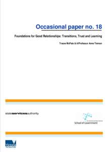 Occasional paper no. 18 Foundations for Good Relationships: Transitions, Trust and Learning Tracee McPate & A/Professor Anne Tiernan The Australia and New Zealand School of Government and the State Services Authority of
