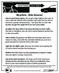 Bicyclists - Ride Smarter Give Yourself Some Space: You’ve got a legal right to the road, so use it; take the full lane when needed, stay away from car doors, and don’t squeeze between lanes. Two bicyclists can ride 