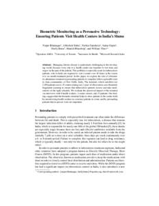 Biometric Monitoring as a Persuasive Technology: Ensuring Patients Visit Health Centers in India’s Slums Nupur Bhatnagar1 , Abhishek Sinha1 , Navkar Samdaria2 , Aakar Gupta2 , Shelly Batra1 , Manish Bhardwaj3 , and Wil