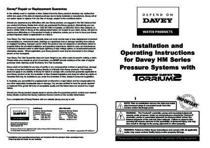 Davey® Repair or Replacement Guarantee In the unlikely event in Australia or New Zealand that this Davey product develops any malfunction within two years of the date of original purchase due to faulty materials or manu