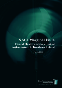 Not a Marginal Issue Mental Health and the criminal justice system in Northern Ireland March 2010  Not a Marginal Issue