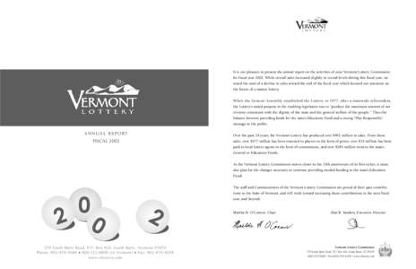 It is our pleasure to present the annual report on the activities of your Vermont Lottery Commission for fiscal year[removed]While overall sales increased slightly to record levels during this fiscal year, we noted the sta