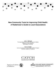 New Community Tools for Improving Child Health: A Pediatrician’s Guide to Local Associations John L. McKnight The Asset-Based Community Development Institute Institute for Policy Research