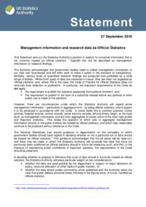 27 September 2010 Management information and research data as Official Statistics This Statement sets out the Statistics Authority’s position in relation to numerical information that is not currently treated as offici