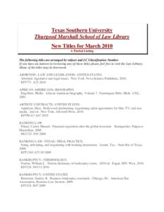 Texas Southern University Thurgood Marshall School of Law Library New Titles for March 2010 A Partial Listing The following titles are arranged by subject and LC Classification Number. If you have an interest in reviewin