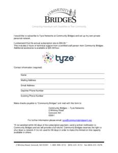 I would like to subscribe to Tyze Networks at Community Bridges and set up my own private personal network. I understand that the annual subscription rate is $50.00.* This includes 2 hours of technical support from a cer