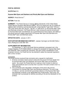 POSTAL SERVICE 39 CFR Part 111 Express Mail Open and Distribute and Priority Mail Open and Distribute AGENCY: Postal Service™. ACTION: Final rule. SUMMARY: The Postal Service is revising Mailing Standards of the United