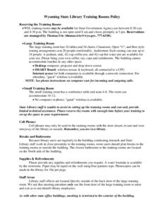 Wyoming State Library Training Rooms Policy Reserving the Training Rooms  WSL training rooms may be available for State Government Agency use between 8:30 a.m. and 4:30 p.m. The building is not open until 8 am and clo