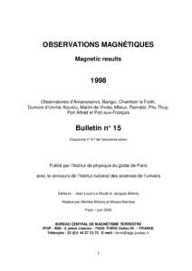 OBSERVATIONS MAGNÉTIQUES Magnetic results 1998 Observatoires d’Antananarivo, Bangui, Chambon la Forêt, Dumont d’Urville, Kourou, Martin de Viviès, Mbour, Pamataï, Phu Thuy,
