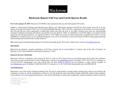 Blackstone Reports Full Year and Fourth Quarter Results New York, January 29, 2015: Blackstone (NYSE:BX) today reported its full year and fourth quarter 2014 results. Stephen A. Schwarzman, Chairman and Chief Executive O