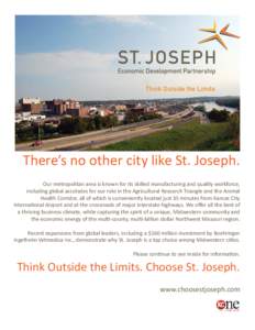 There’s no other city like St. Joseph. Our metropolitan area is known for its skilled manufacturing and quality workforce, including global accolades for our role in the Agricultural Research Triangle and the Animal He