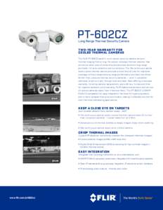 PT-602CZ  Long Range Thermal Security Camera TWO-YEAR WARRANTY FOR COOLED THERMAL CAMERAS The FLIR PT-602CZ pan/tilt, multi-sensor security camera delivers