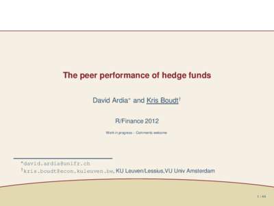 The peer performance of hedge funds David Ardia∗ and Kris Boudt† R/Finance 2012 Work in progress – Comments welcome  ∗ [removed]