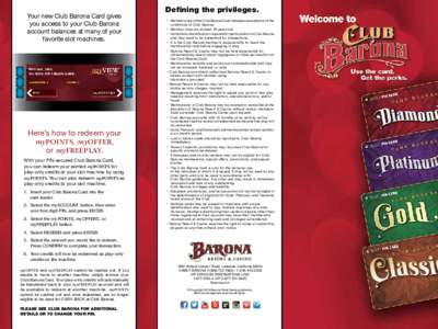 Your new Club Barona Card gives you access to your Club Barona account balances at many of your favorite slot machines.  Here’s how to redeem your