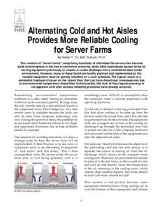 Alternating Cold and Hot Aisles Provides More Reliable Cooling for Server Farms By Robert F. “Dr. Bob” Sullivan, Ph.D. The creation of 