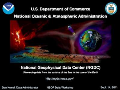 U.S. Department of Commerce National Oceanic & Atmospheric Administration National Geophysical Data Center (NGDC) Stewarding data from the surface of the Sun to the core of the Earth