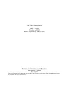 The Path to Normalization Esther L. George President and CEO Federal Reserve Bank of Kansas City  Business and Community Leaders Luncheon